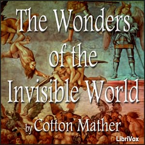 Wonders of the Invisible World, and A Farther Account of the Tryals of the New England Witches - Podcasts
