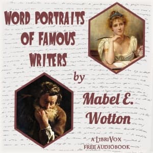 Word Portraits of Famous Writers by Mabel E. Wotton (1863 - 1927) - Podcasts