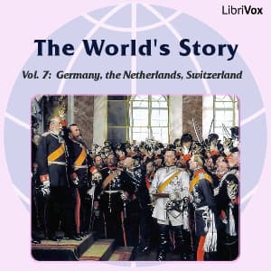 World’s Story Volume VII: Germany, the Netherlands and Switzerland, The by Eva March Tappan (1854 - 1930) - Podcasts