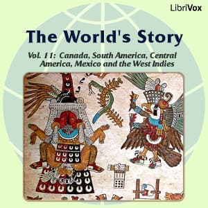 World’s Story Volume XI: Canada, South America, Central America, Mexico and the West Indies, The by Eva March Tappan (1854 - 1930) - Podcasts
