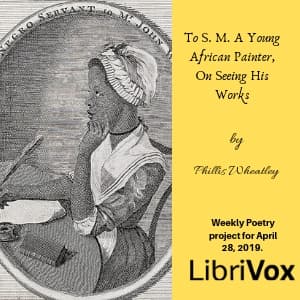 To S. M. A Young African Painter, On Seeing His Works by Phillis Wheatley (1753 - 1784) - Podcasts