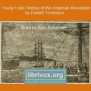 Young Folks' History of the American Revolution by Everett T. Tomlinson (1859 - 1931) - Podcasts