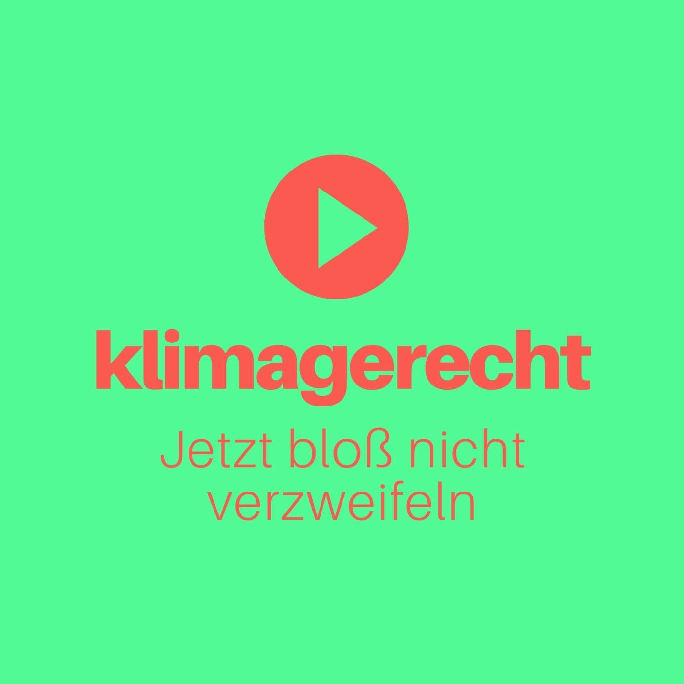 Klimagerecht - Jetzt bloß nicht verzweifeln - Podcasts