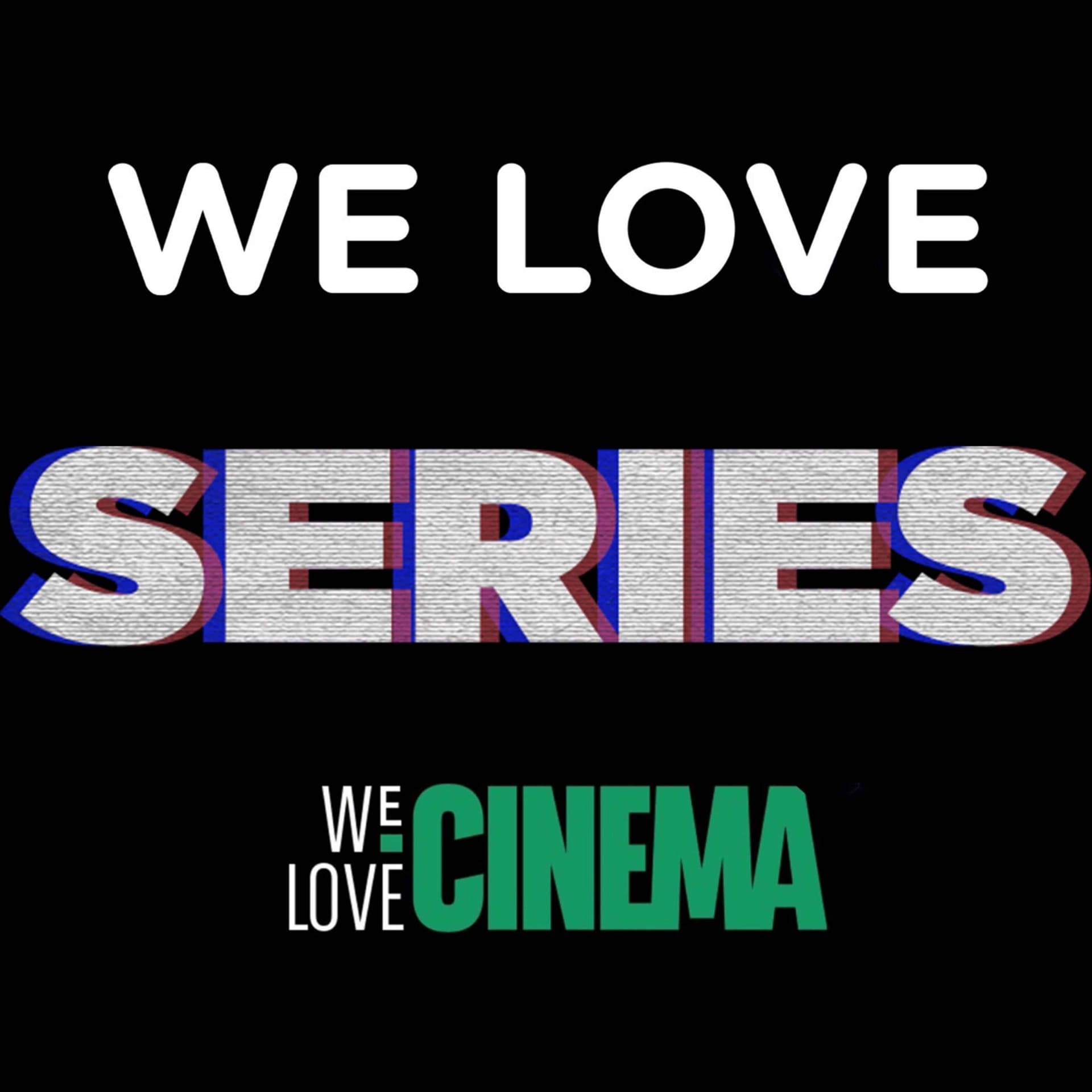 We Love Series - Podcasts