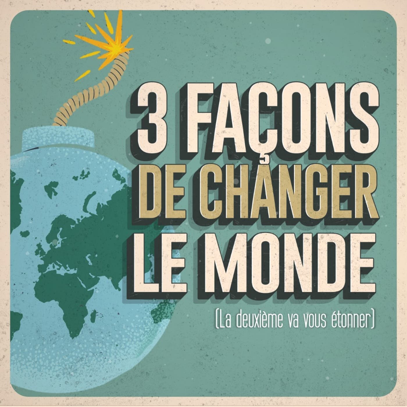 3 façons de changer le Monde - Podcasts