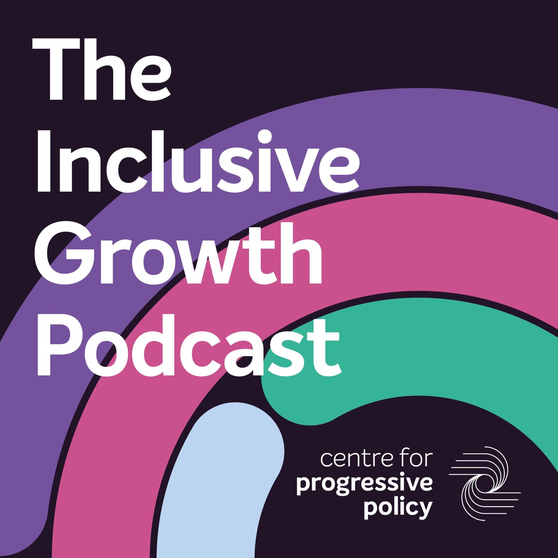 The Inclusive Growth Podcast - hosted by the Centre for Progressive Policy - Podcasts