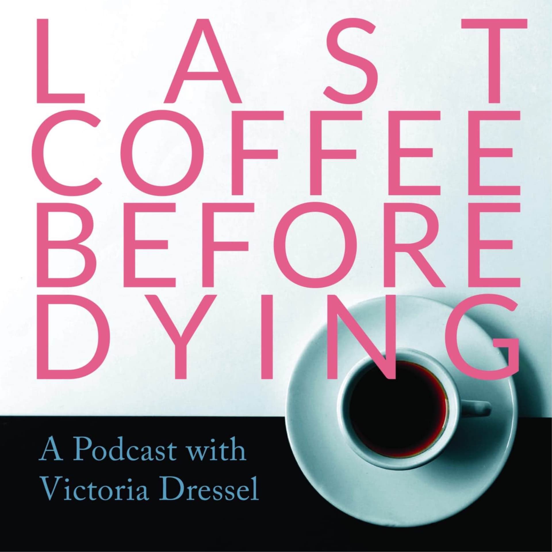 LAST COFFEE BEFORE DYING - Podcasts