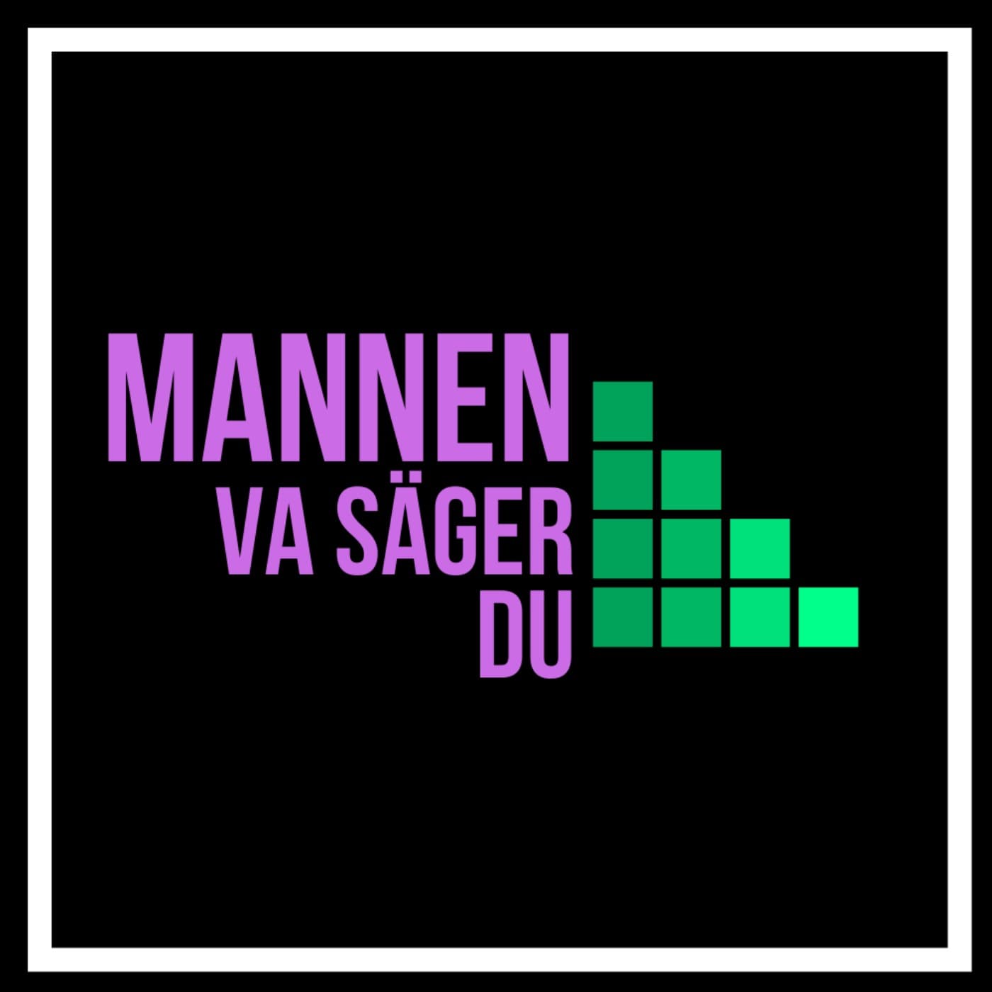 Mannen, Va säger du! - Podcasts