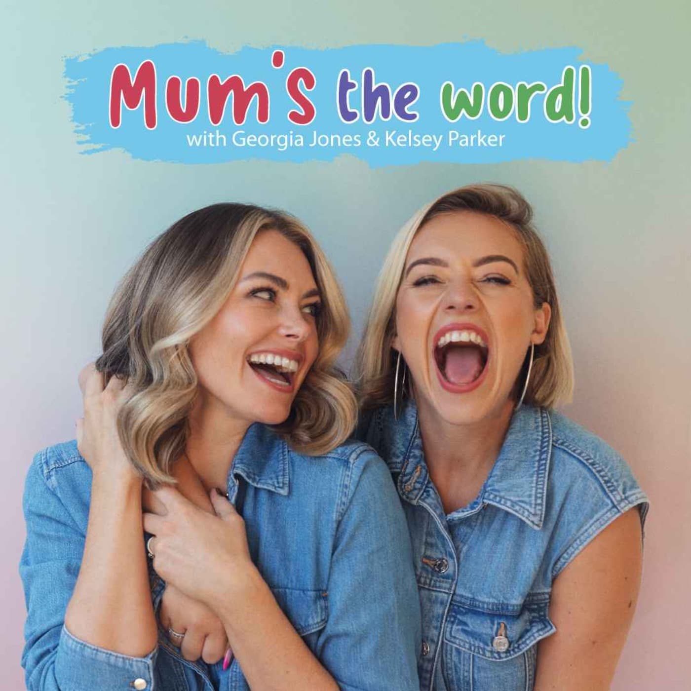 Mum's The Word! With Georgia Jones & Kelsey Parker - Podcasts
