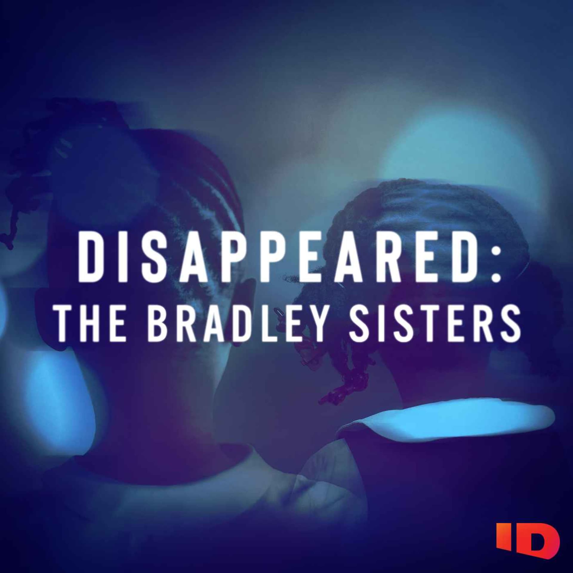 Disappeared: The Bradley Sisters - Podcasts