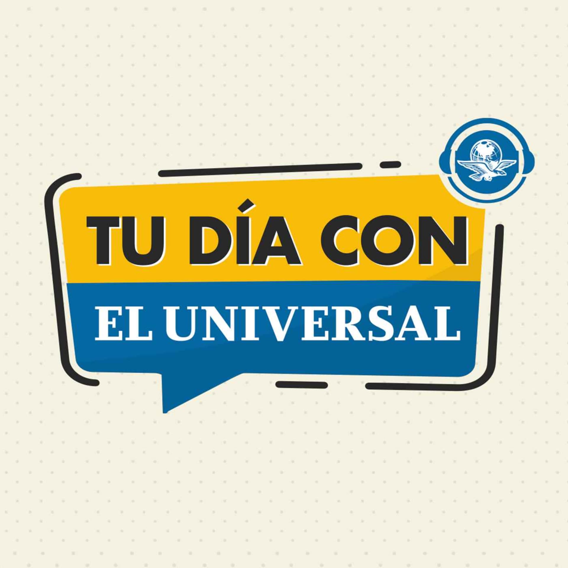 TU DÍA CON EL UNIVERSAL - Podcasts