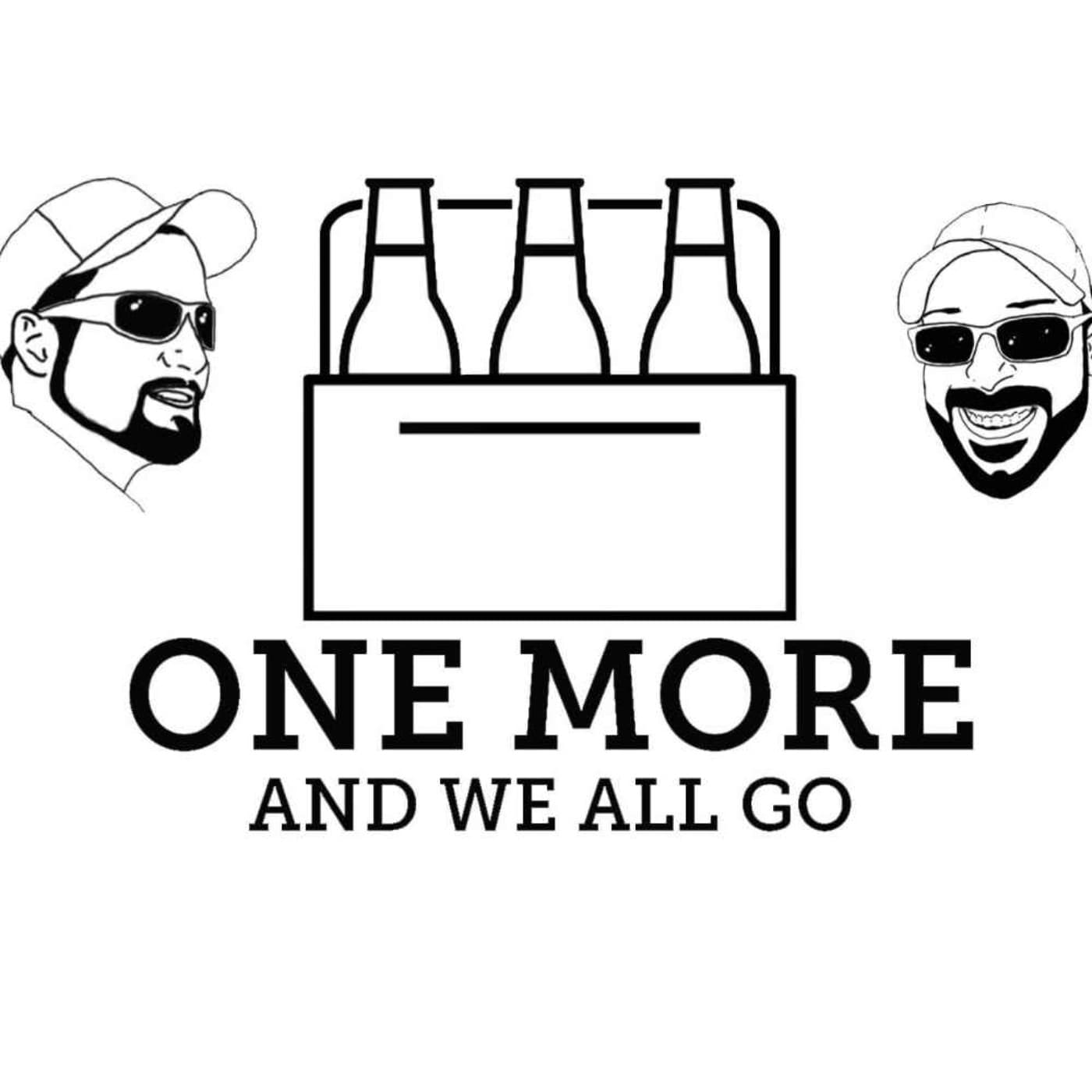 One More and We All Go - Podcasts