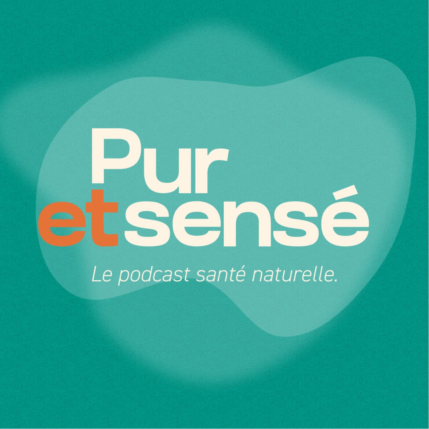 Pur et Sensé, la santé au naturel - Podcasts