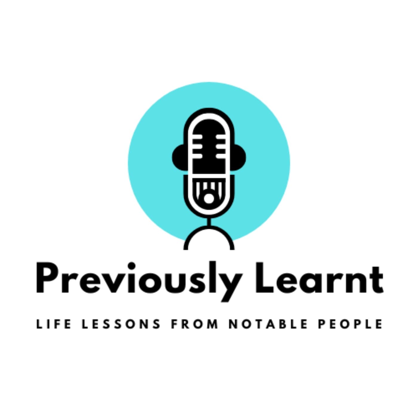 Previously Learnt : Life Lessons From Notable People - Podcasts