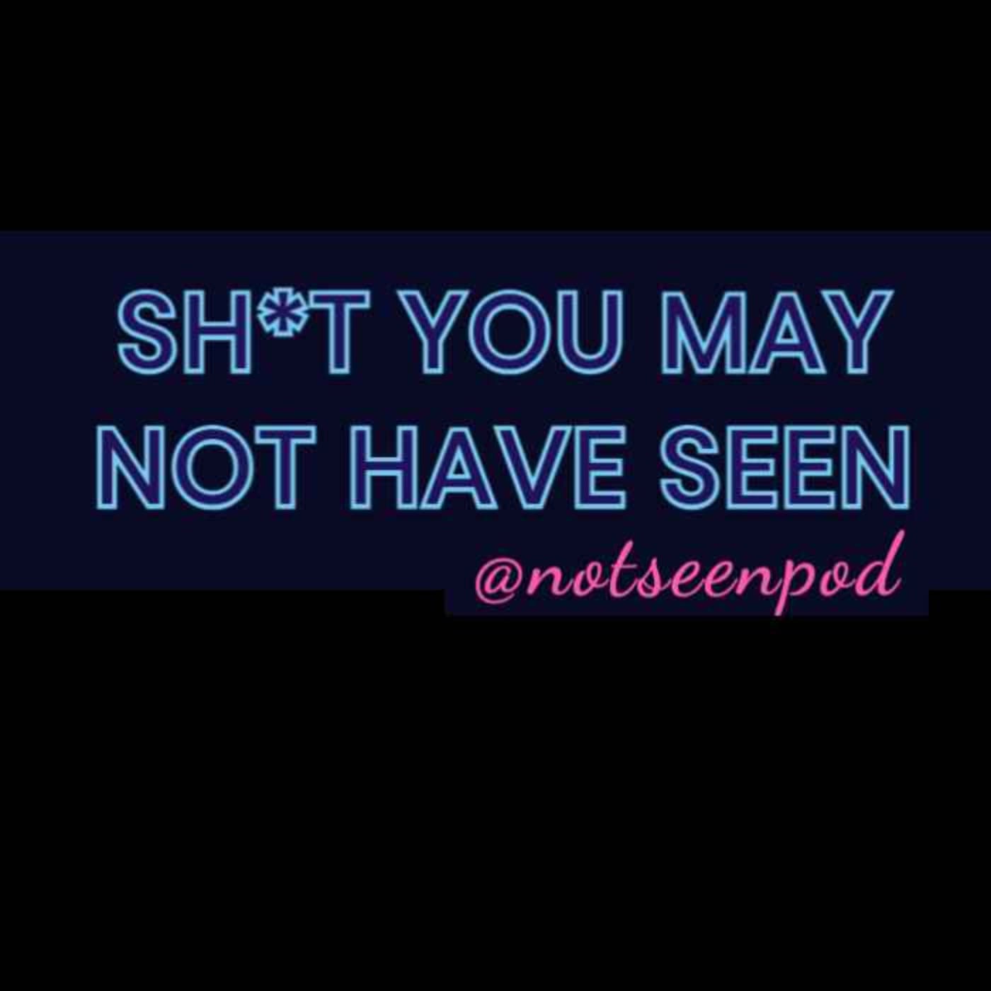 Sh*t You May Not Have Seen - Podcasts