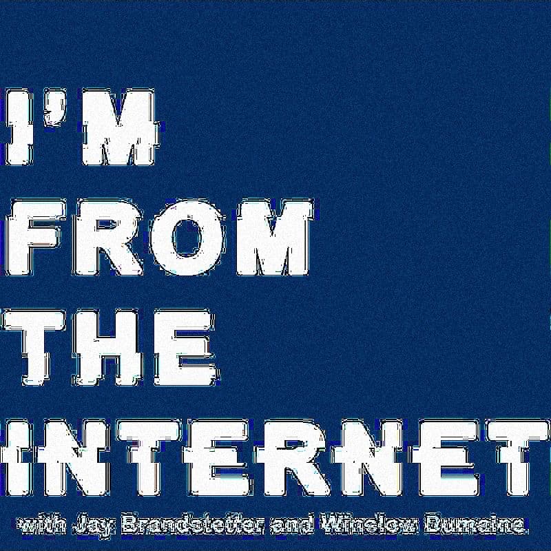 I'M FROM THE INTERNET - Podcasts