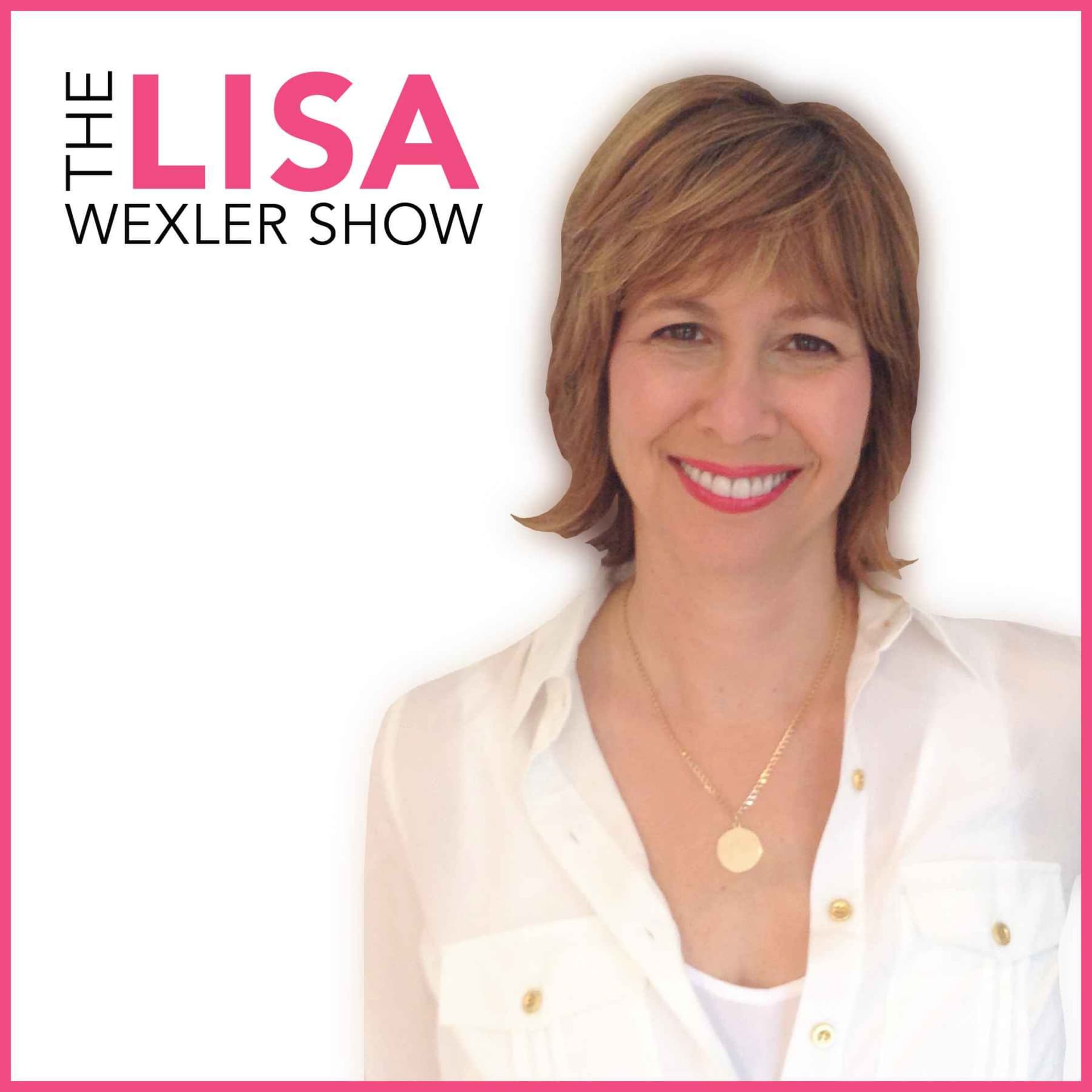 The Lisa Wexler Show - Podcasts