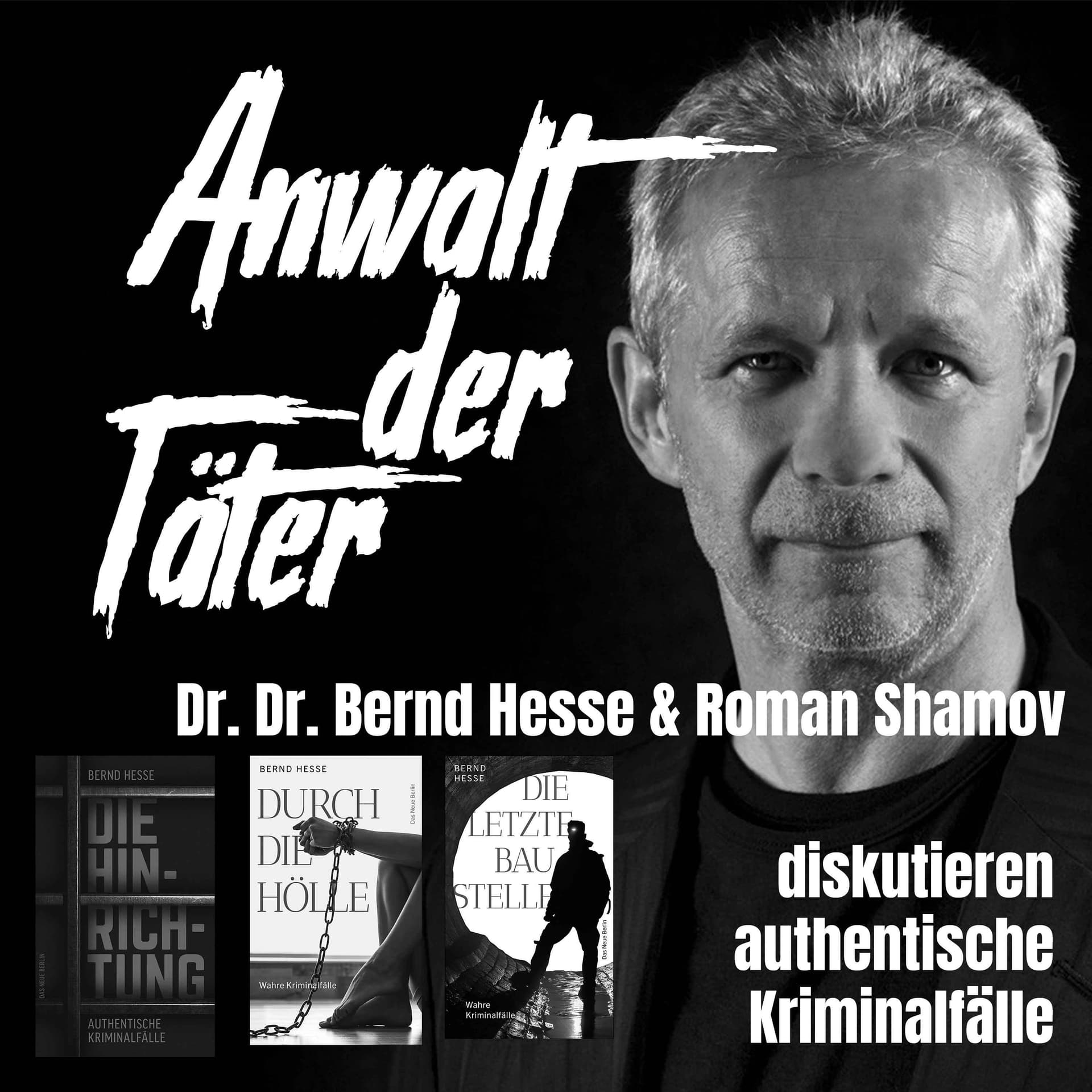 Anwalt der Täter - Dr. Dr. Bernd Hesse und Roman Shamov diskutieren zu authentischen Kriminalfällen - Podcasts