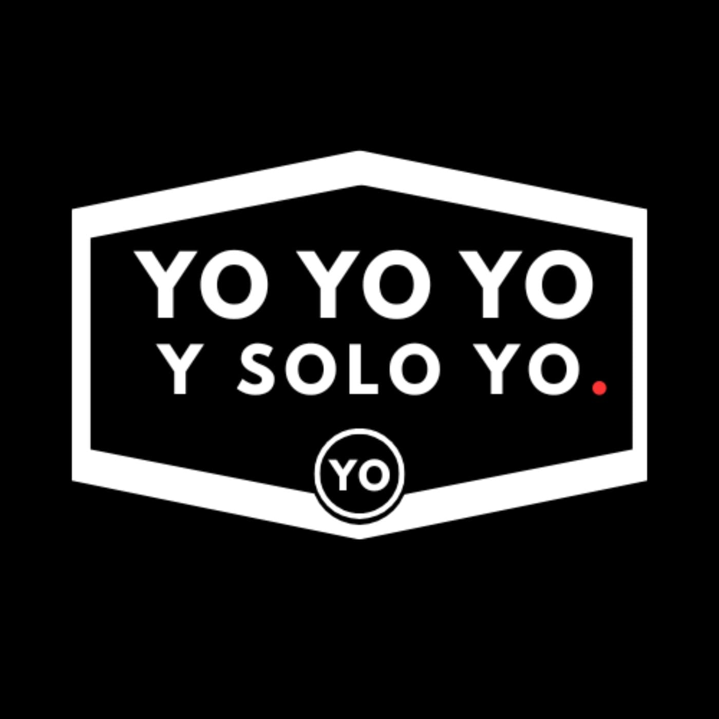 Yo, Yo, Yo Y Solo Yo - Podcasts