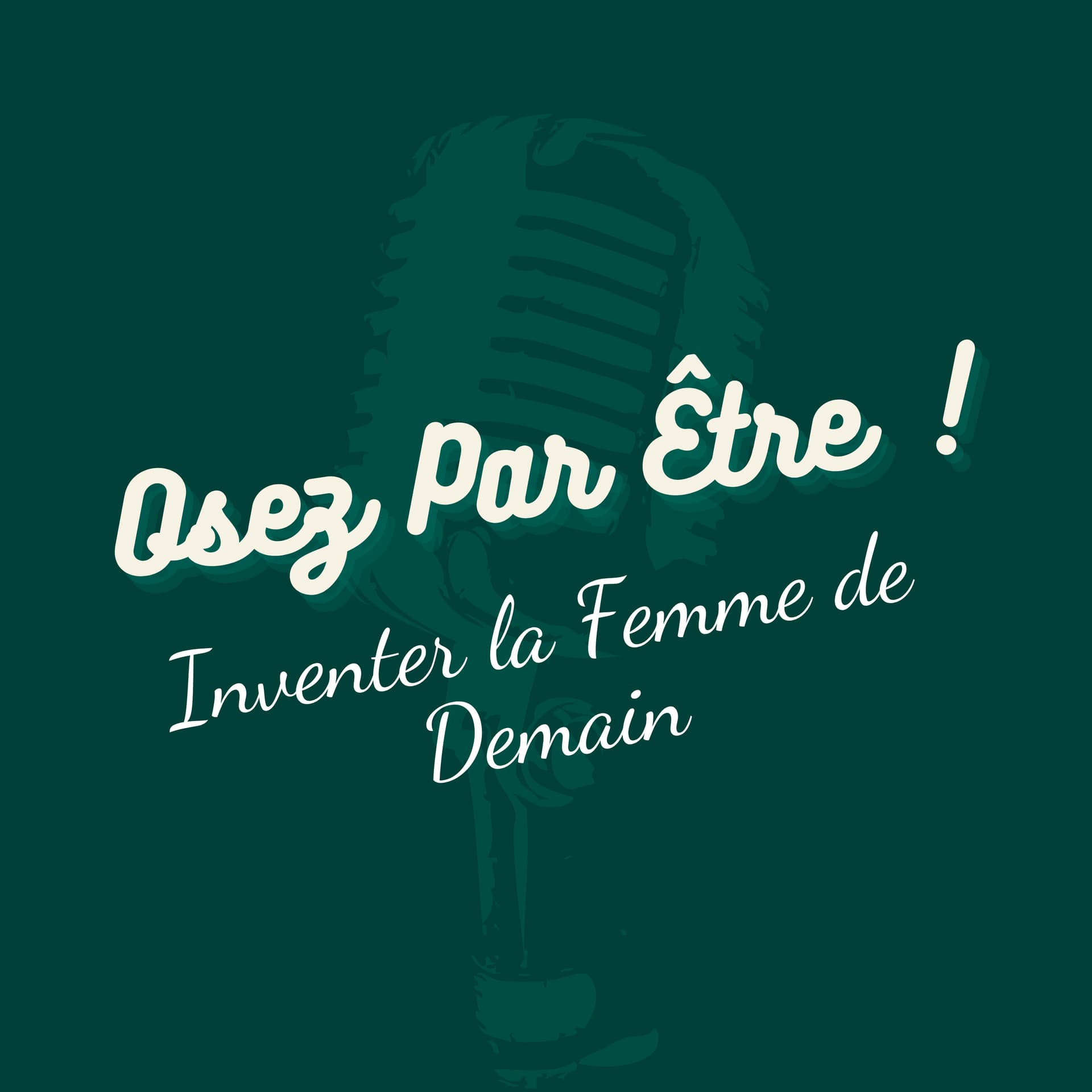 Osez Par Être ! Inventer la Femme de Demain - Podcasts