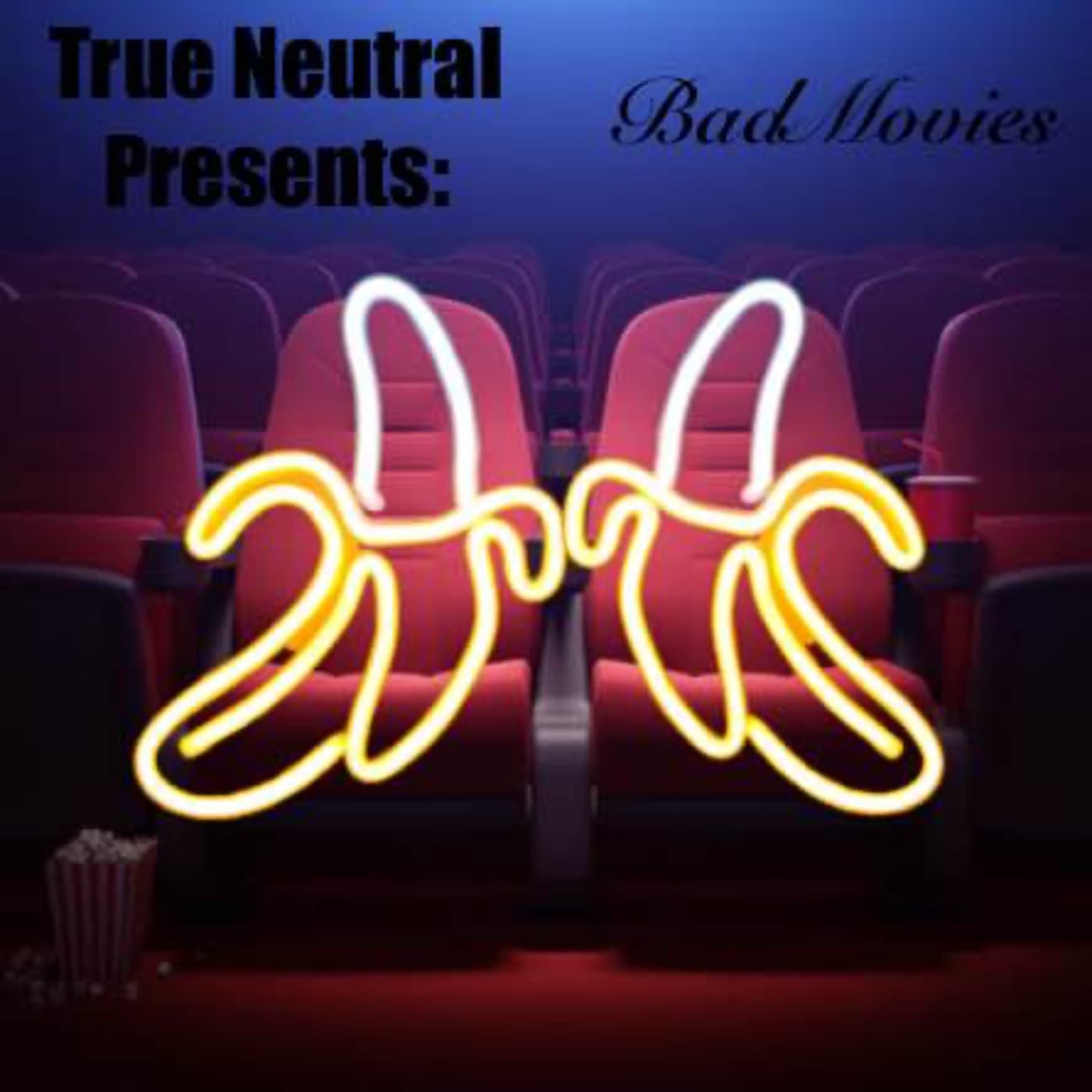 True Neutral Presents: Bad Movies - Podcasts