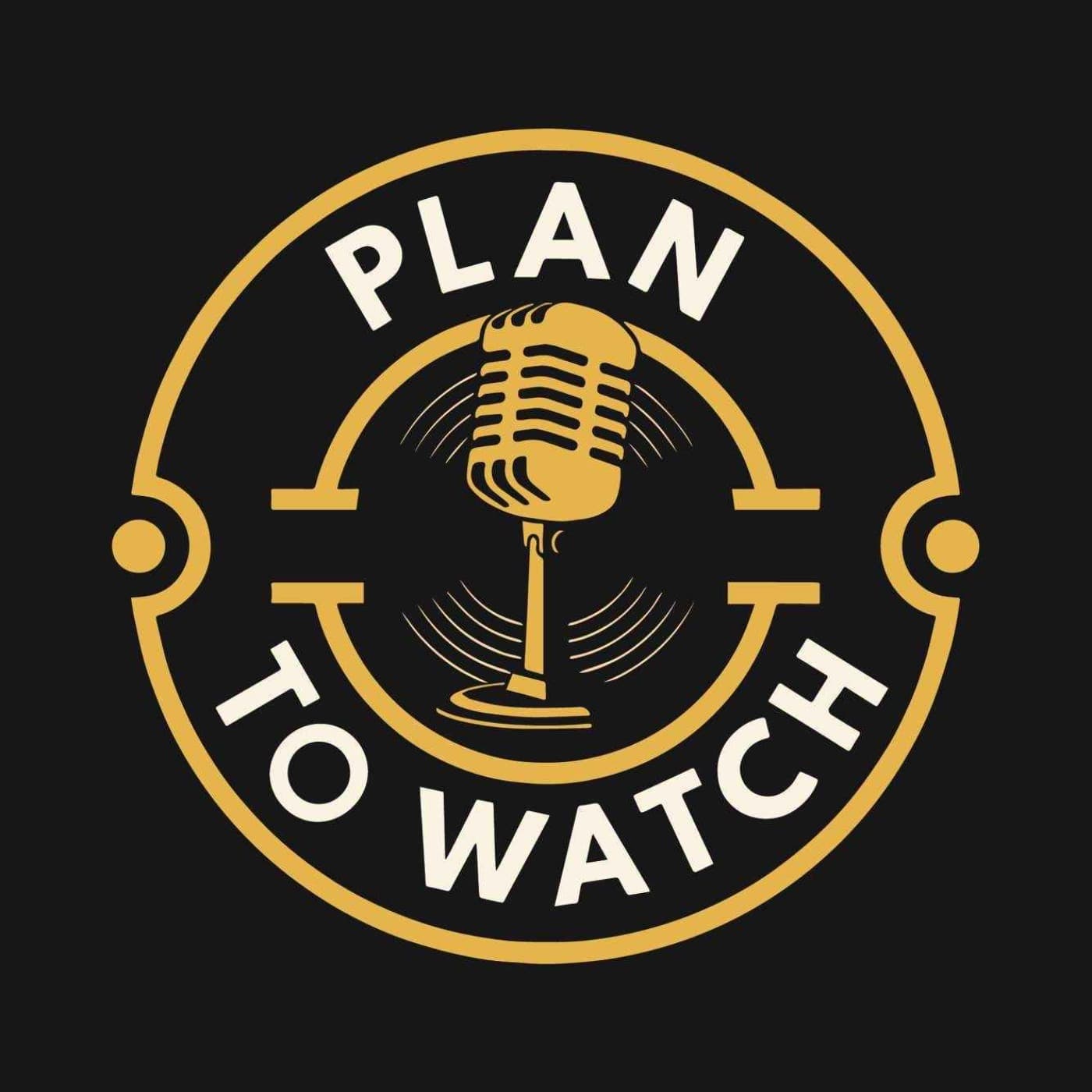 Plan to Watch - Podcasts