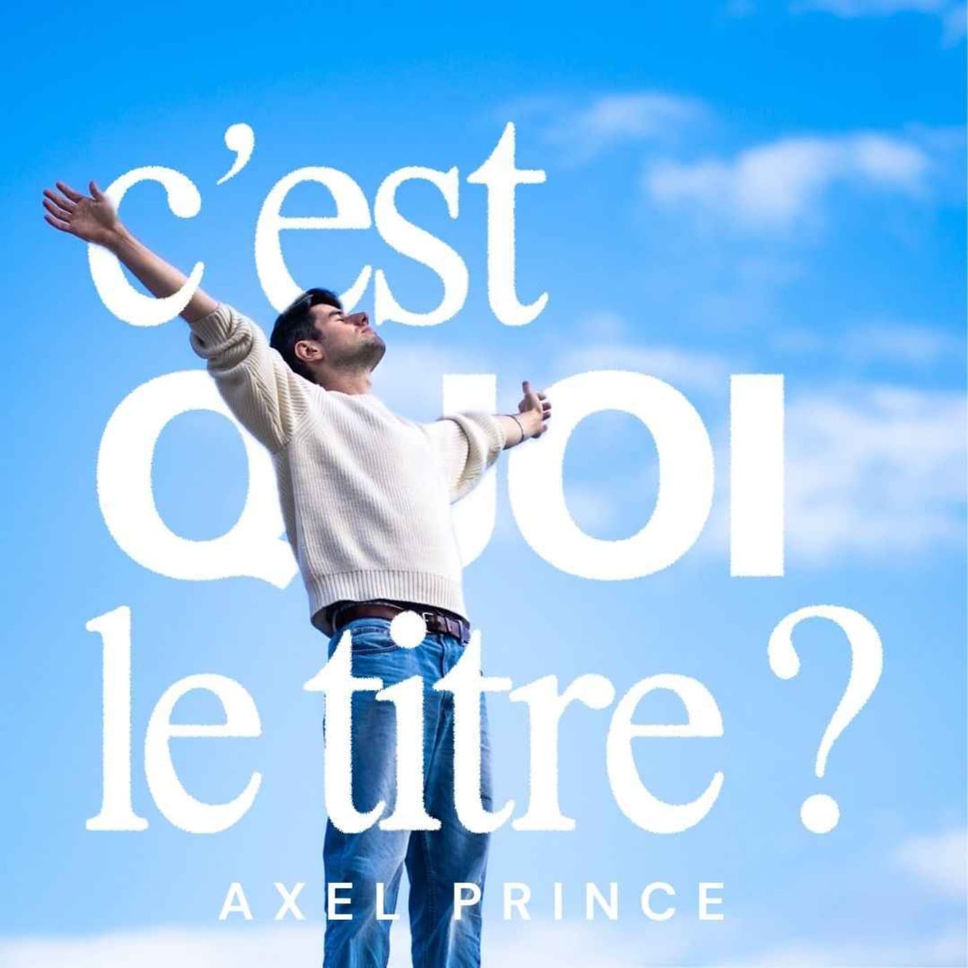 C'est Quoi Le Titre ? Par Axel Prince - Podcasts
