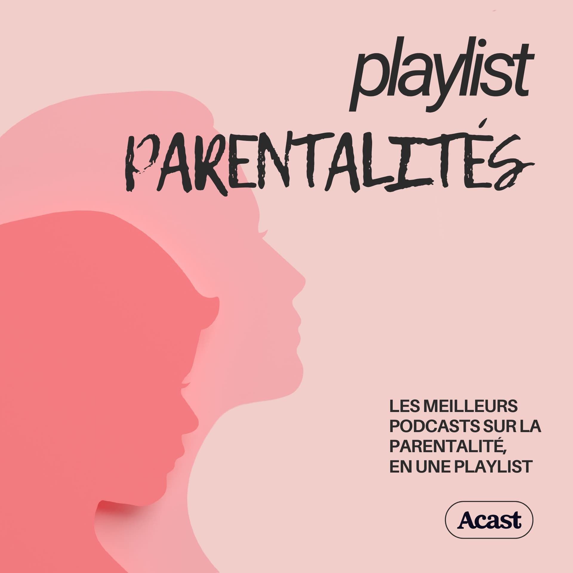 Playlist Parentalités : podcasts bien être familial - Podcasts