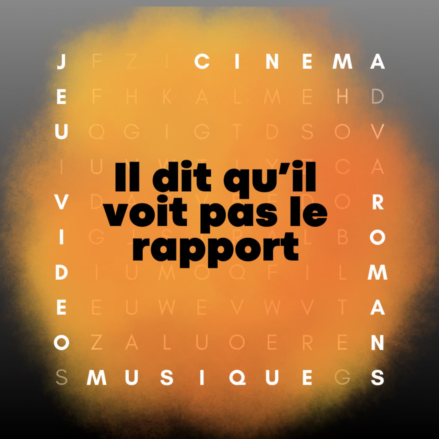 Il dit qu'il voit pas le rapport - Podcasts