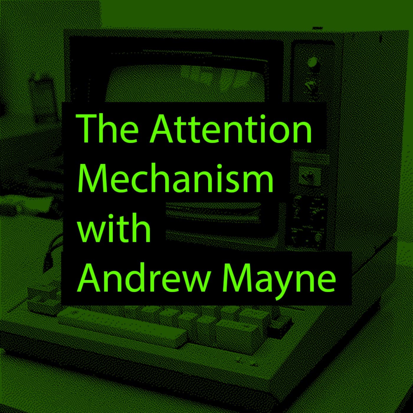 The Attention Mechanism with Andrew Mayne - Podcasts