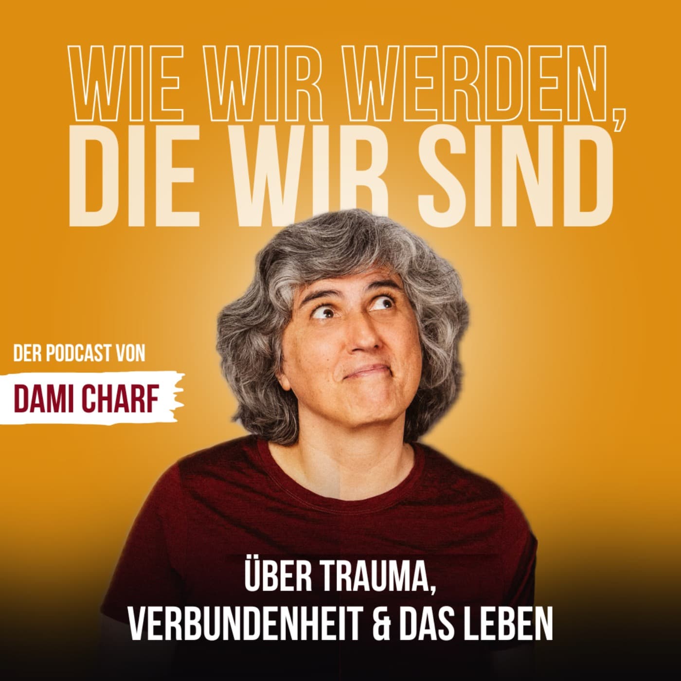 Dami Charf - Wie wir werden, die wir sind - Podcasts