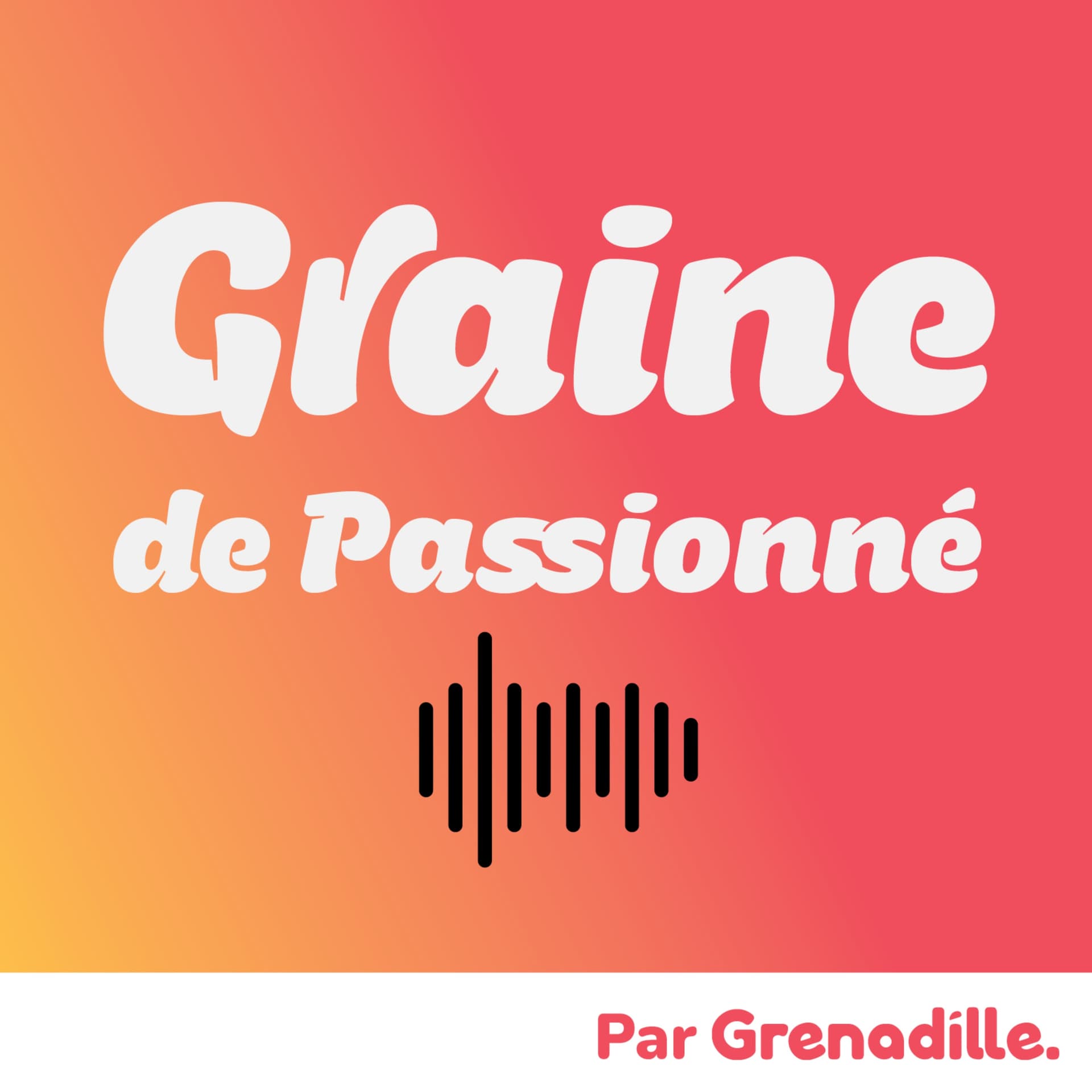 Graine de passionné - Podcasts