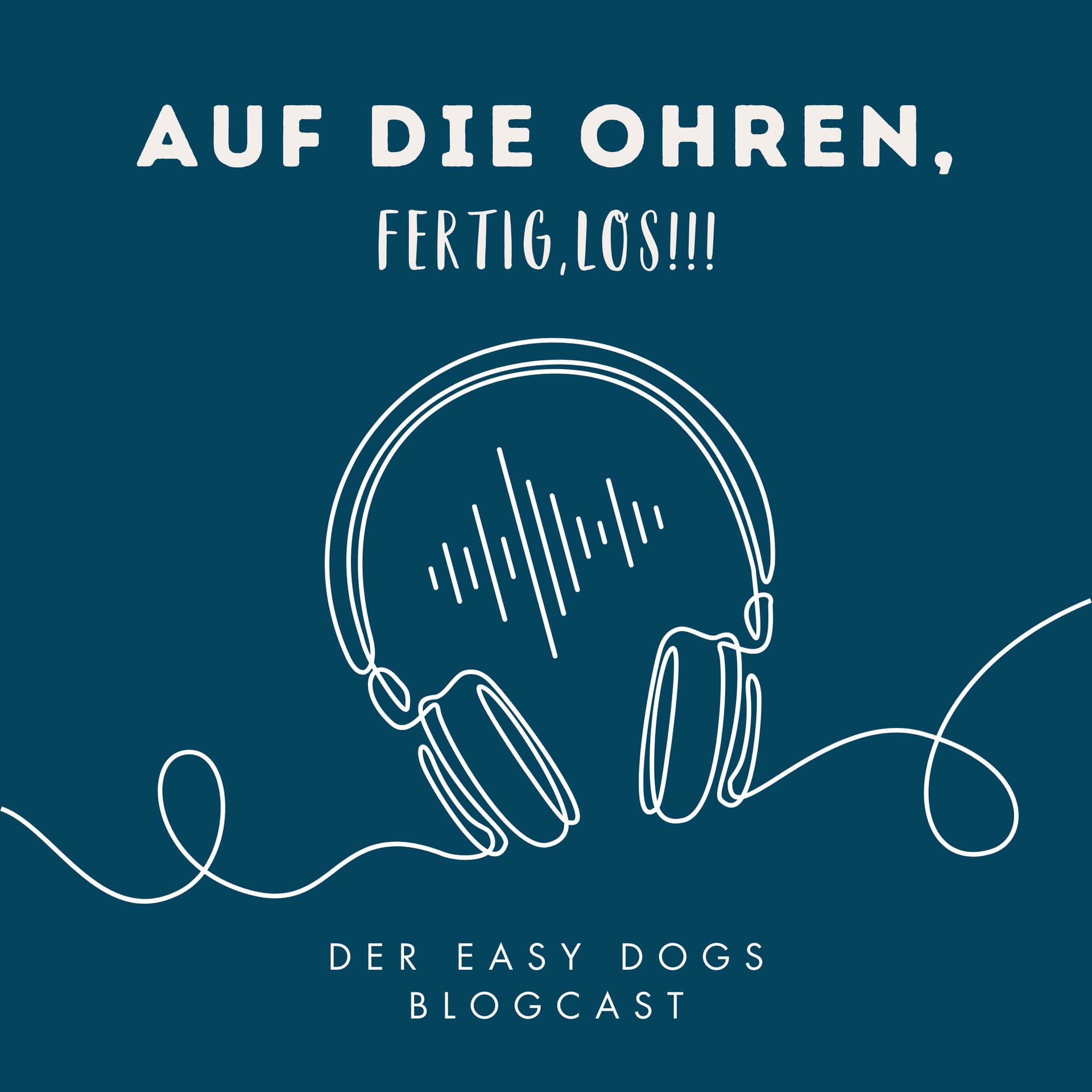Auf die Ohren, fertig, los!!! - Der Easy Dogs Blogcast - Podcasts