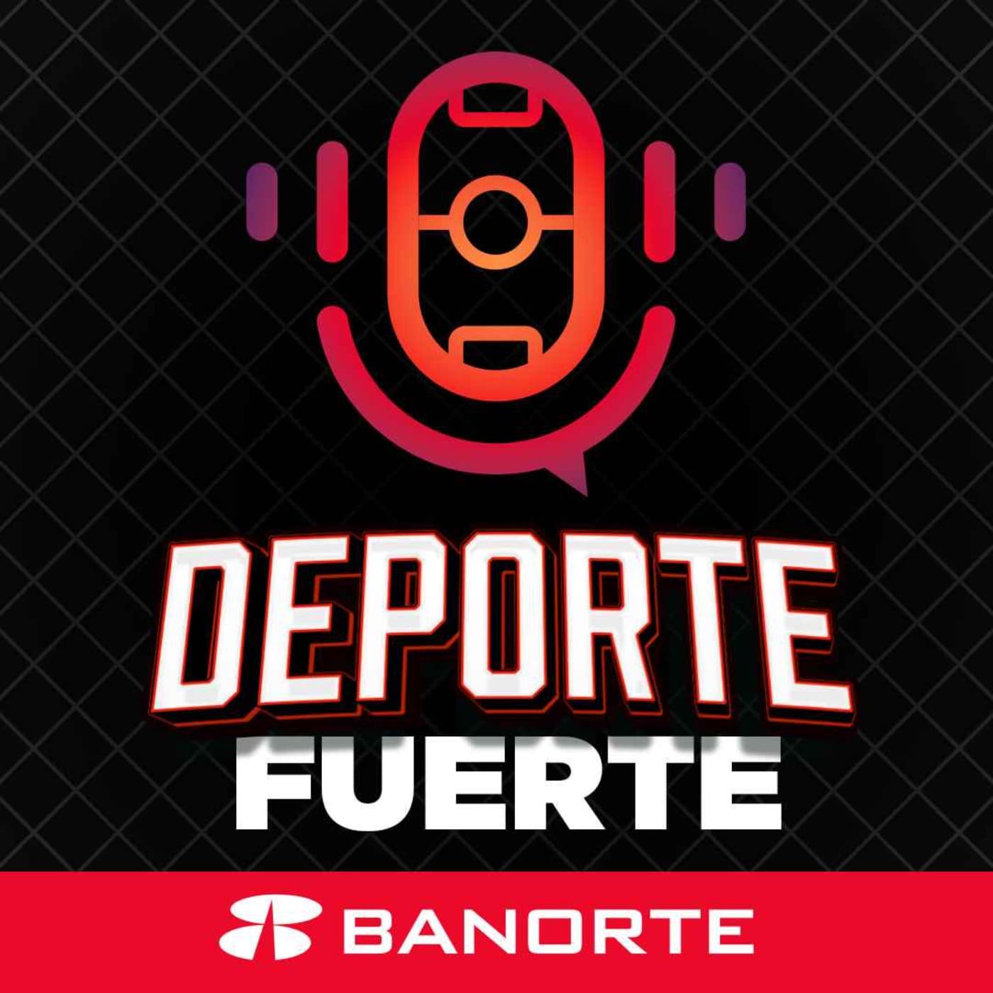 DEPORTE FUERTE BANORTE - Podcasts