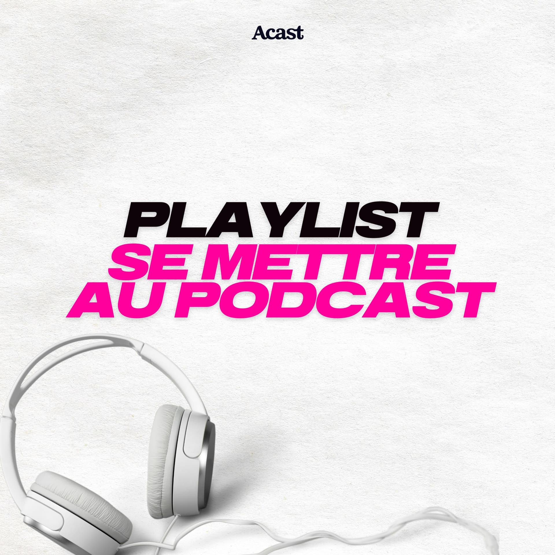 Se mettre au podcast : la playlist pour découvrir le podcast - Podcasts