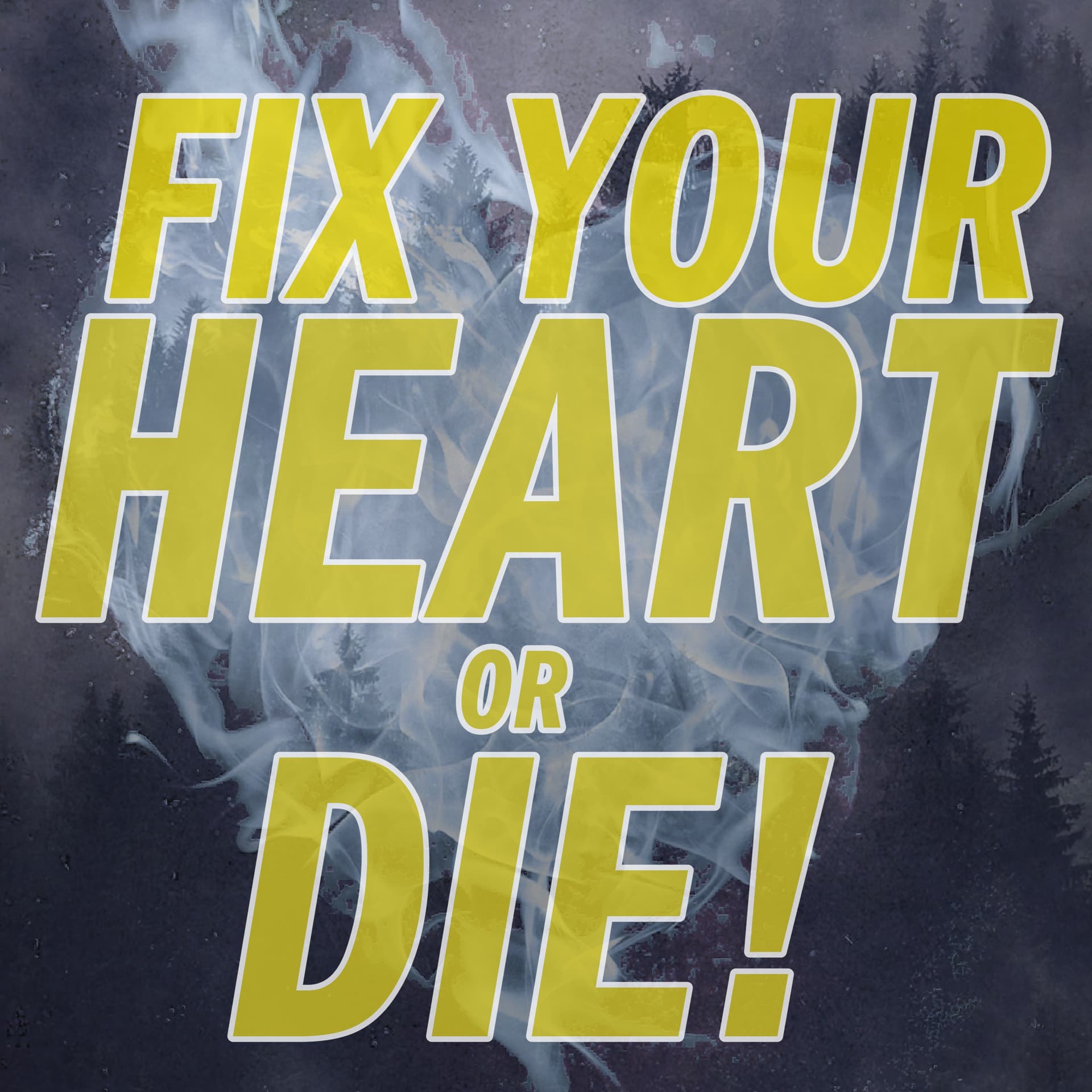 Fix Your Heart Or Die! - Podcasts