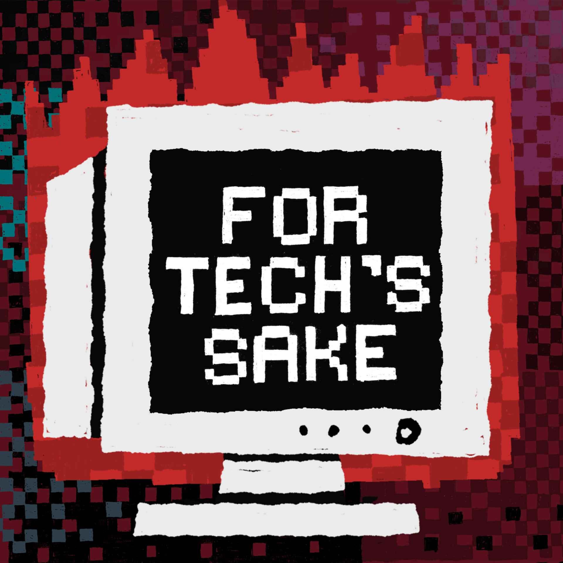 For Tech’s Sake - Podcasts