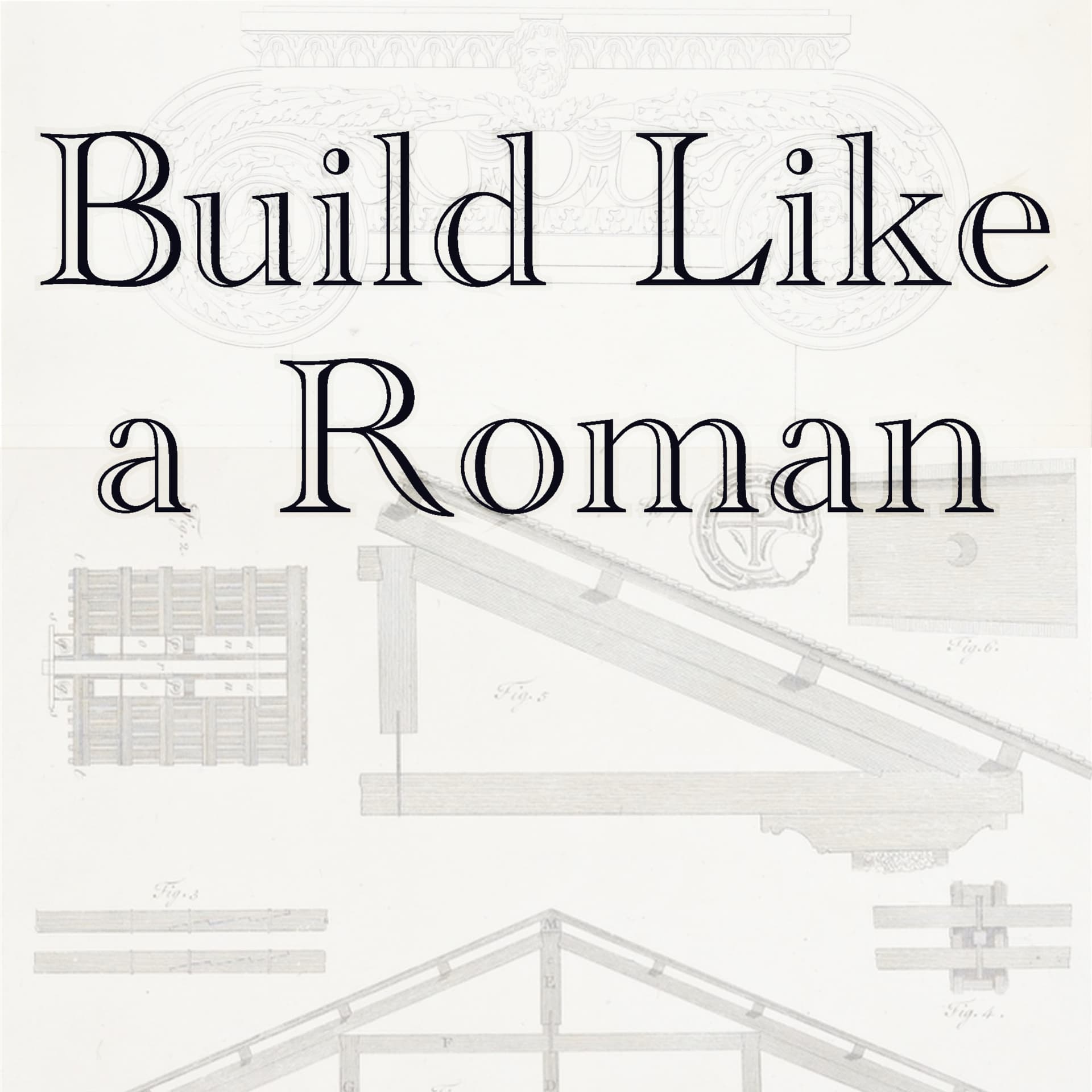 Build Like a Roman - Podcasts