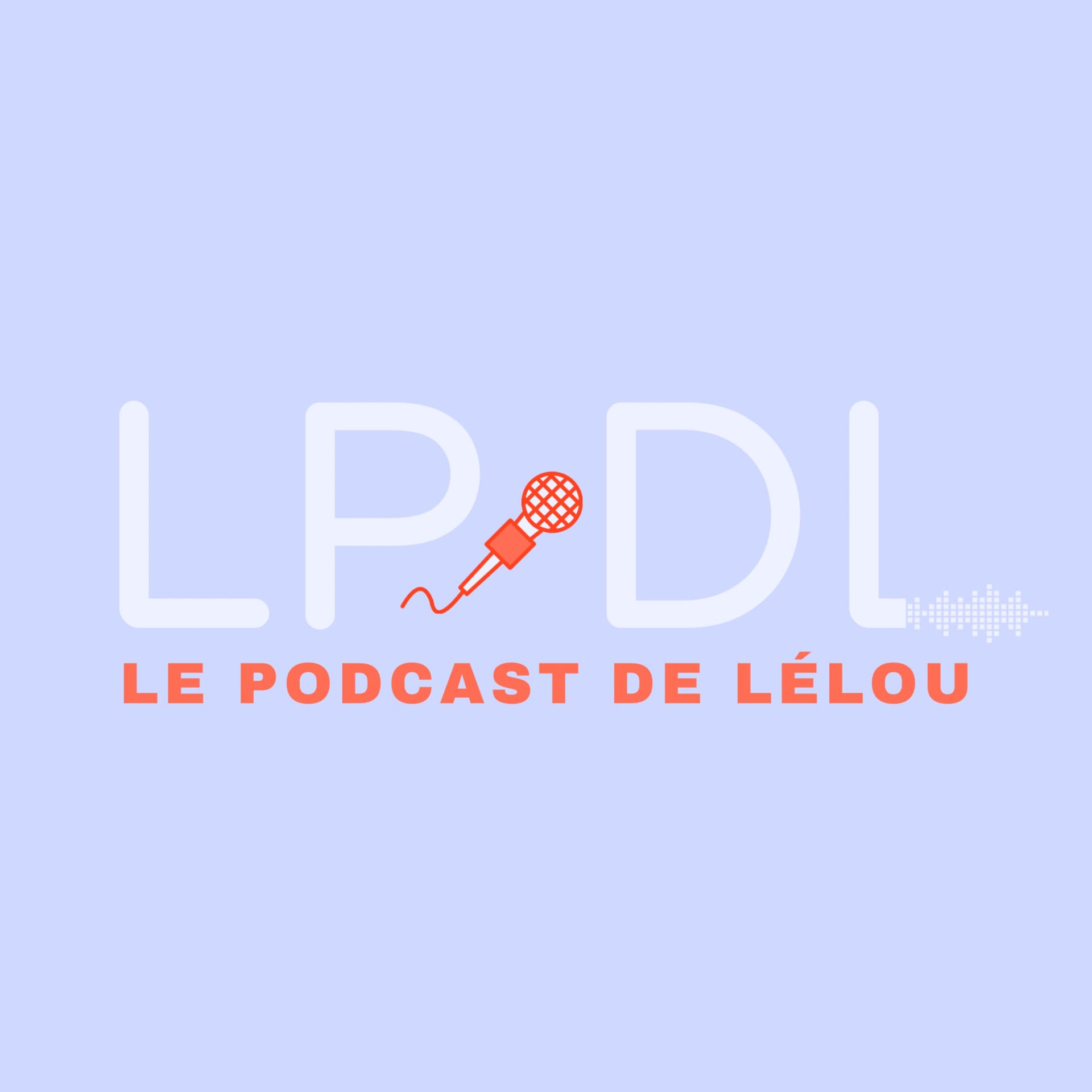 LPDL : le podcast de Lélou - Podcasts