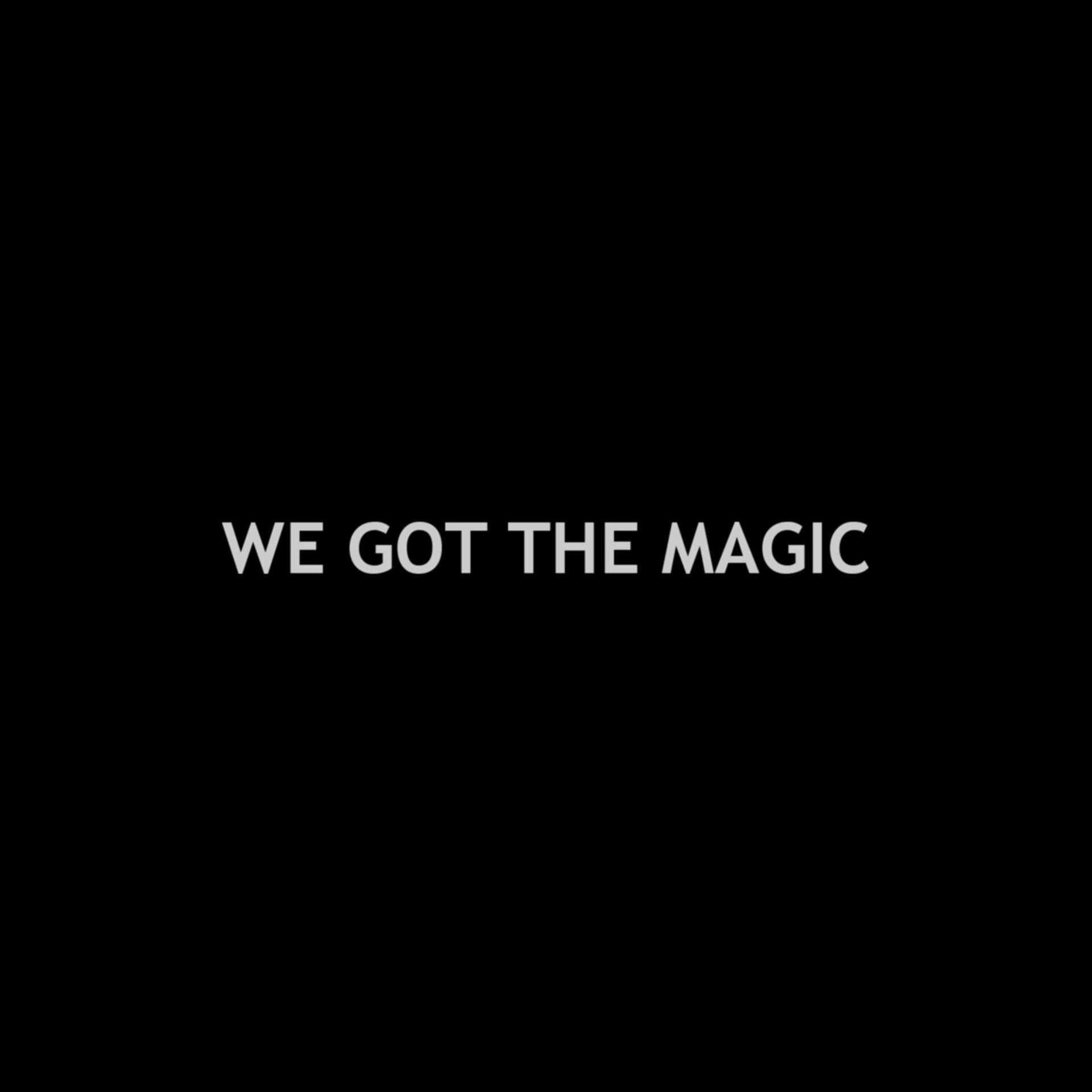 WE GOT THE MAGIC - Podcasts