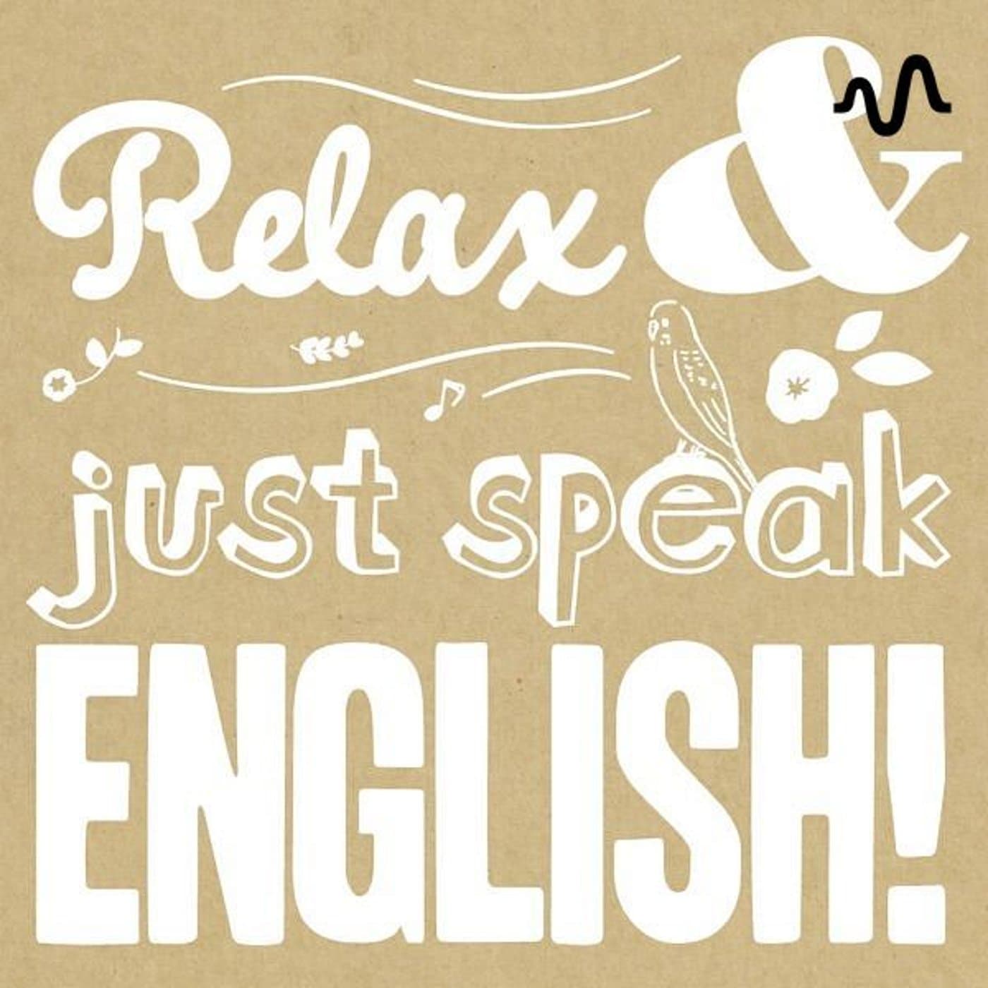 Relax & just speak ENGLISH - Podcasts