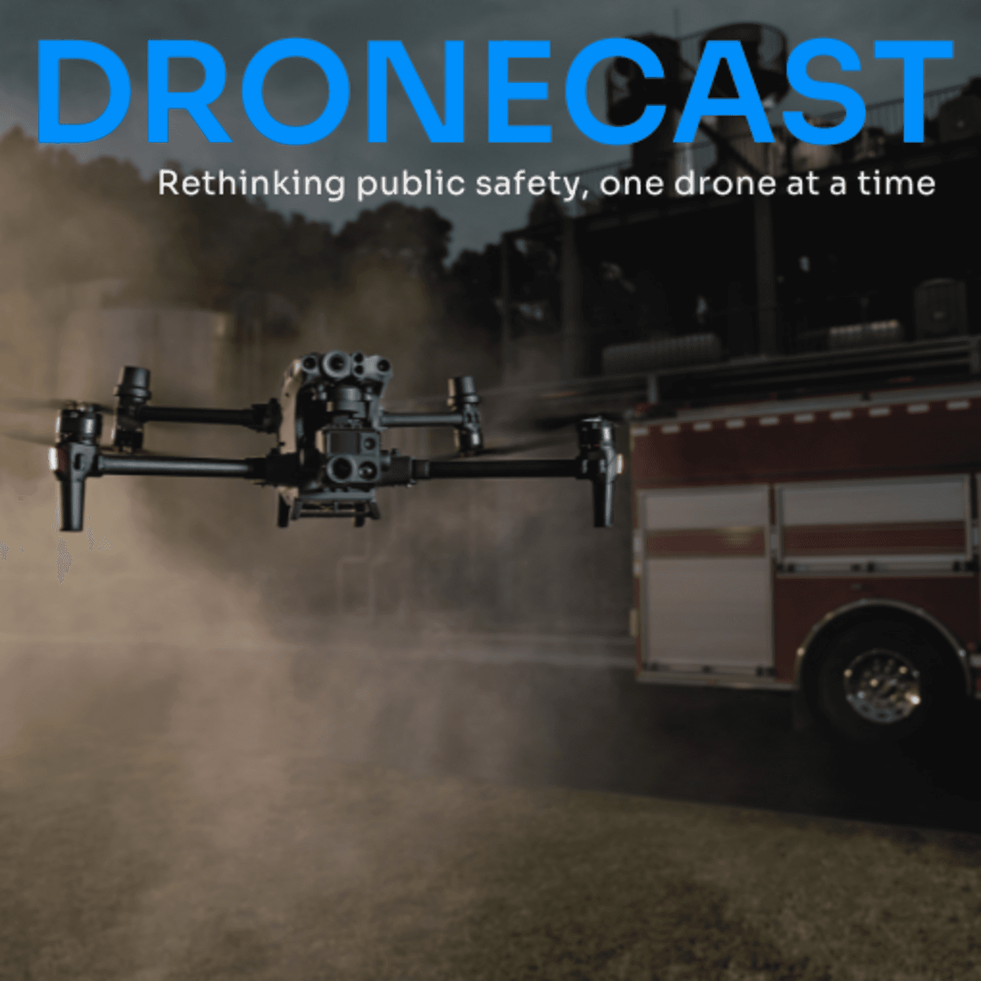 Dronecast: Rethinking Public Safety, One Drone at a Time - Podcasts