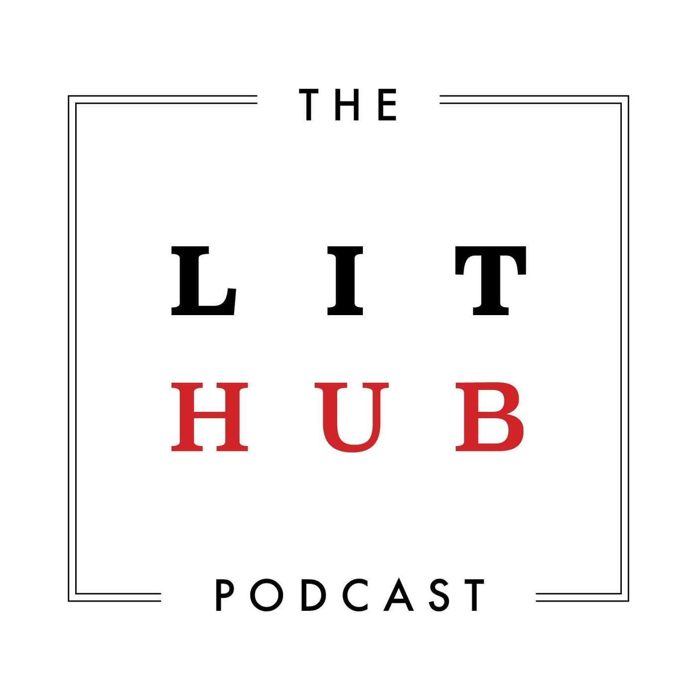The Lit Hub Podcast - Podcasts