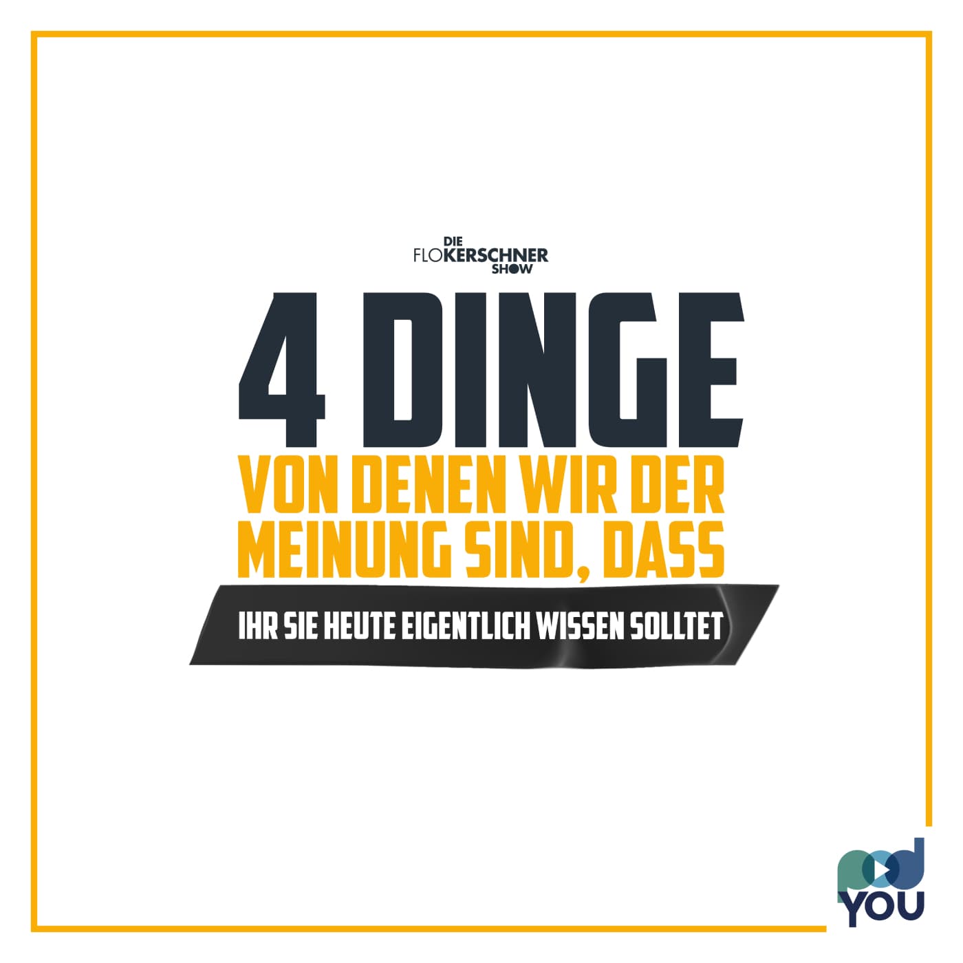 4 Dinge, die wir heute eigentlich wissen sollten - Podcasts