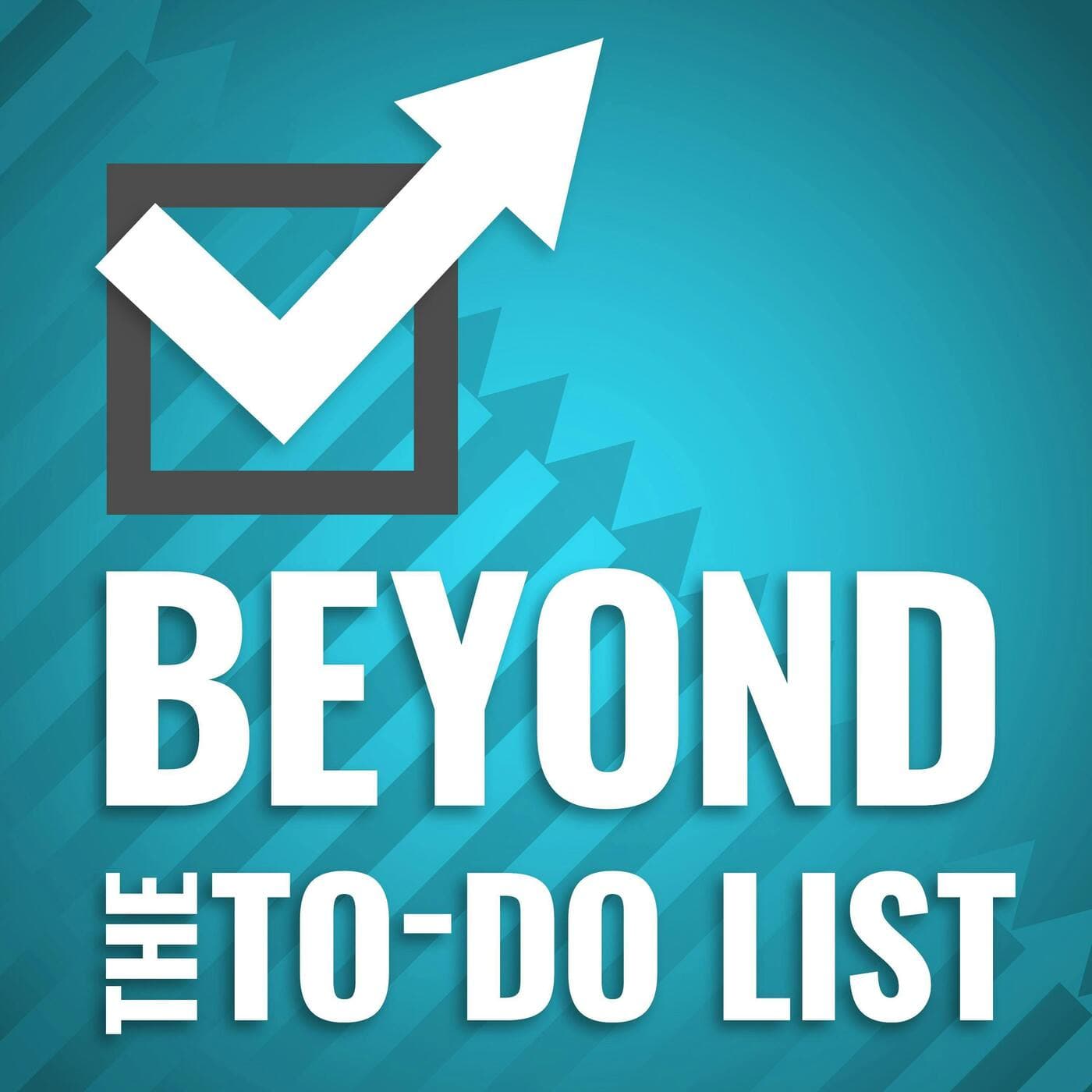 Beyond the To-Do List - Productivity for Work and Life - Podcasts