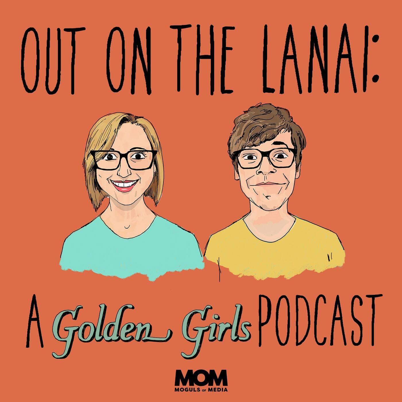 Out on the Lanai: A Golden Girls Podcast - Podcasts