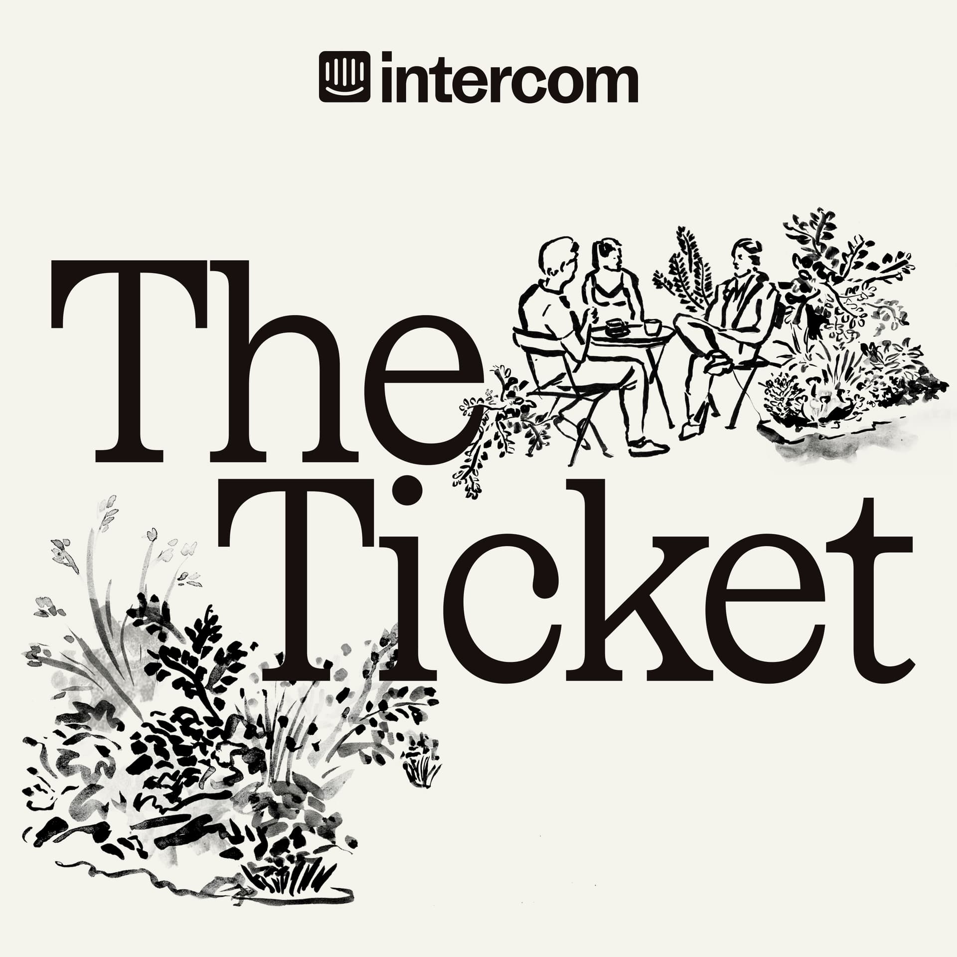 The Ticket: Discover the Future of Customer Service, Support, and Experience, with Intercom - Podcasts