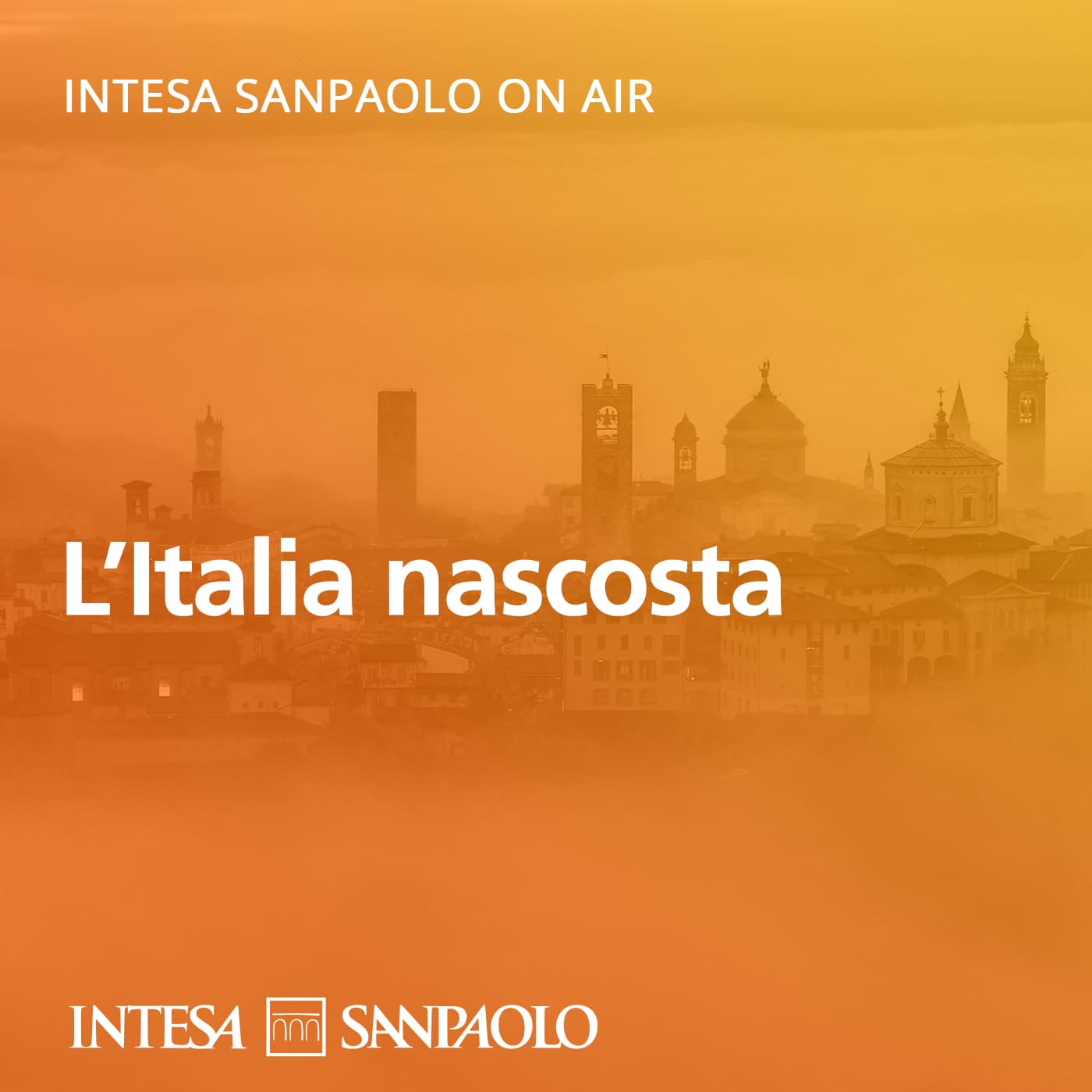 L’Italia nascosta - Intesa Sanpaolo On Air - Podcasts