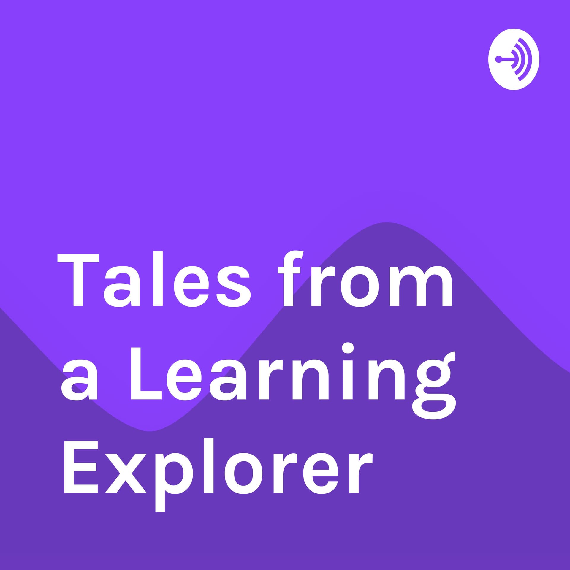 Tales from a Learning Explorer - Podcasts