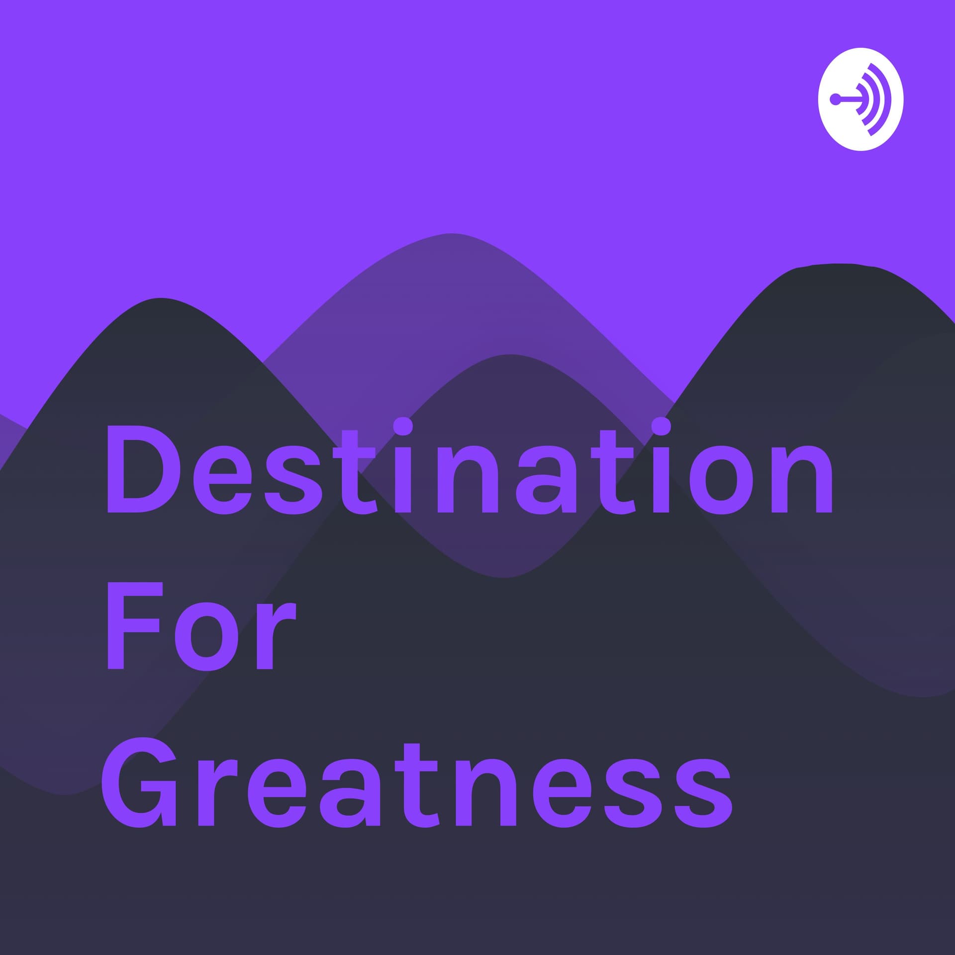 Destination For Greatness - Podcasts